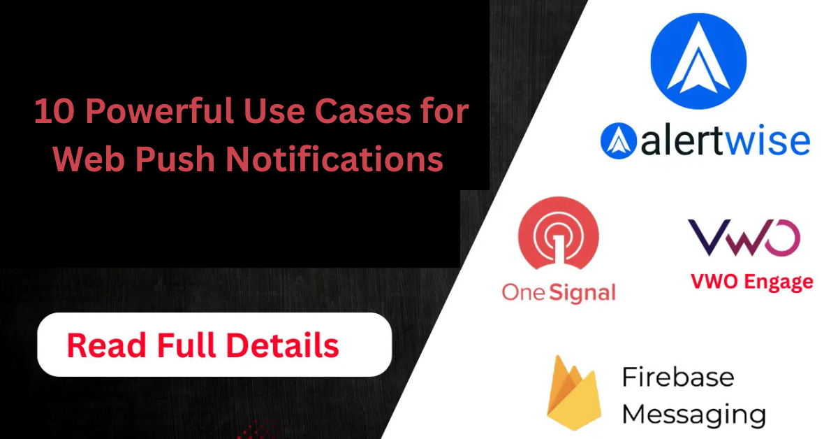 10 Powerful Use Cases for Web Push Notifications (with Examples)