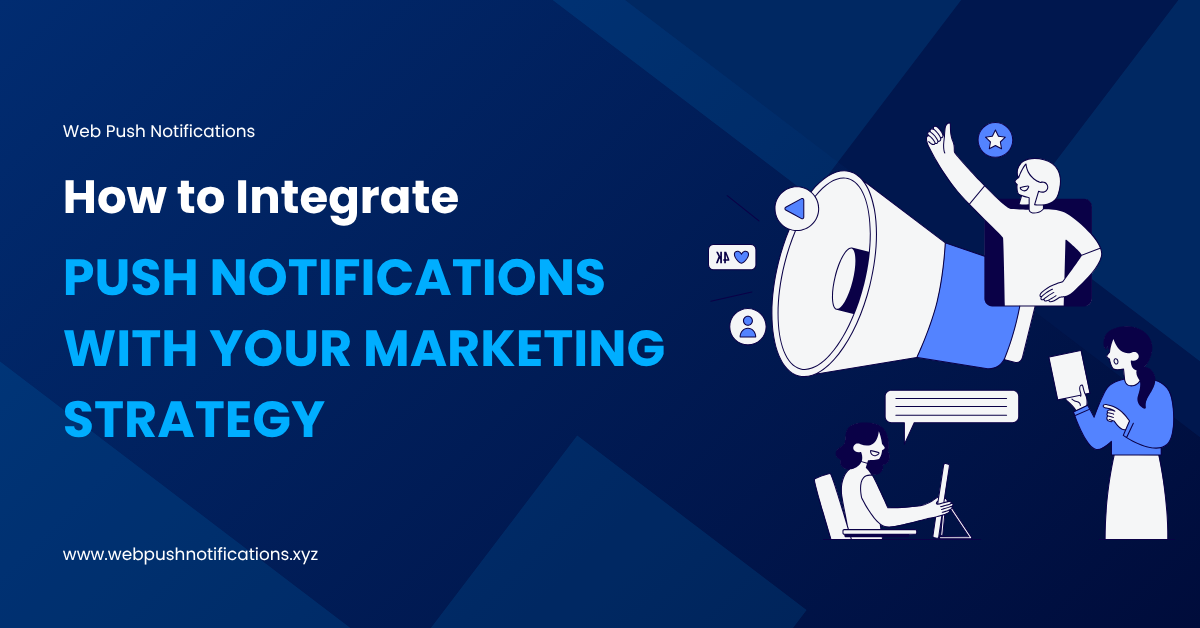 How to Integrate Push Notifications with Your Marketing Strategy (Complete Guide)